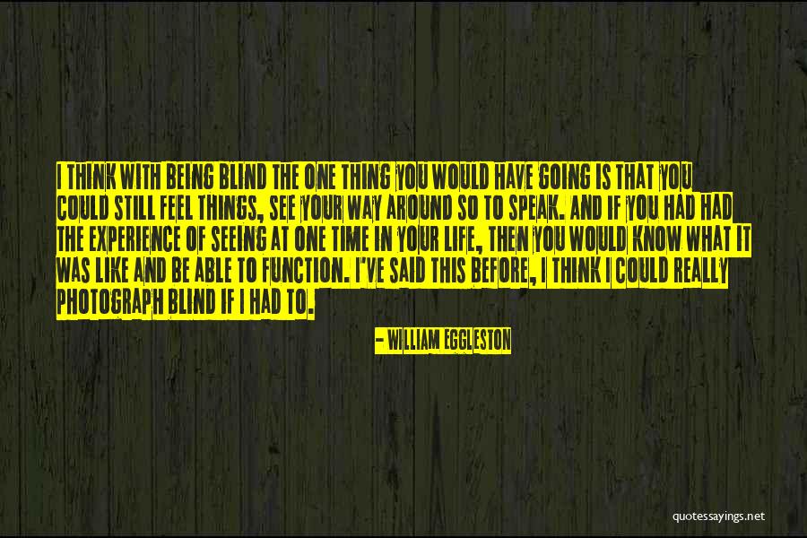 Speak What You Feel Quotes By William Eggleston Speak What You Feel Quotes By William Eggleston