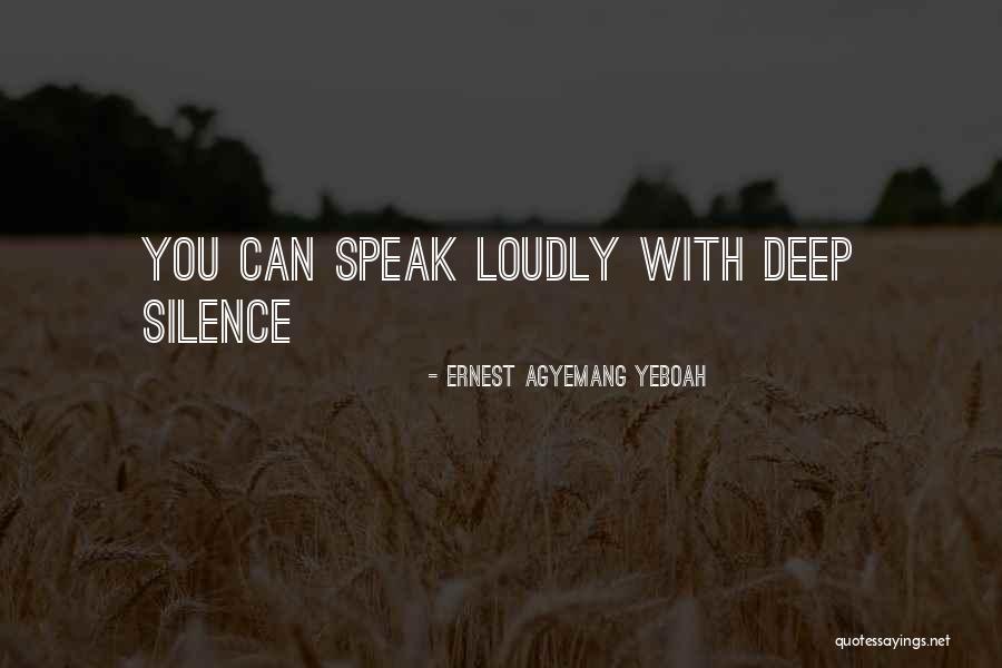 Speak With Silence Quotes By Ernest Agyemang Yeboah