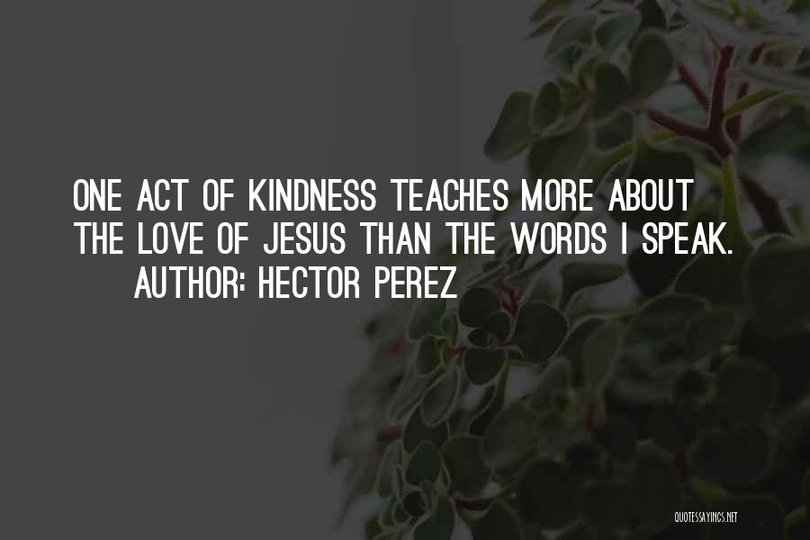 Speak Words Of Kindness Quotes By Hector Perez