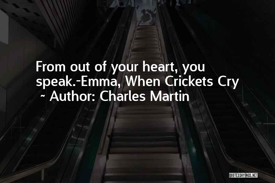 Speak Your Heart Out Quotes By Charles Martin