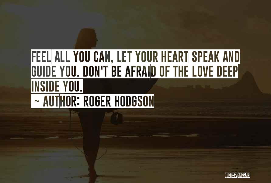 Speak Your Heart Out Quotes By Roger Hodgson