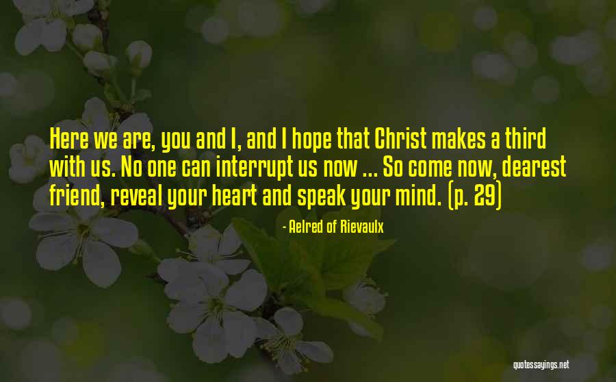 Speak Your Heart Quotes By Aelred Of Rievaulx Speak Your Heart Quotes By Aelred Of Rievaulx