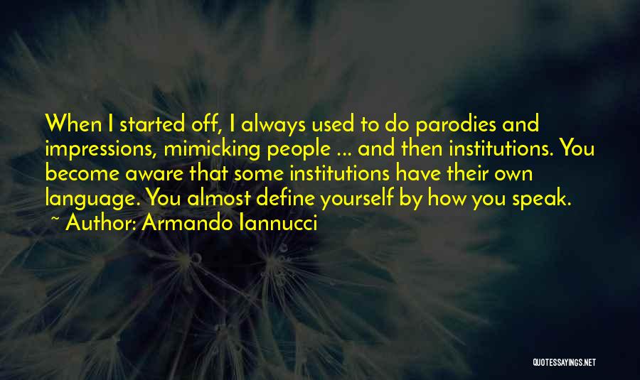 Speak Yourself Quotes By Armando Iannucci