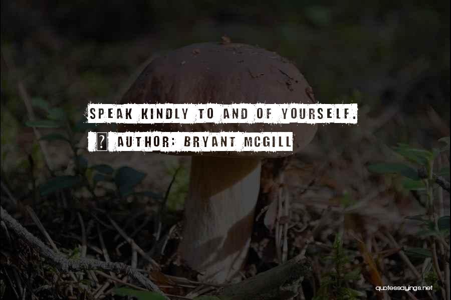 Speak Yourself Quotes By Bryant McGill