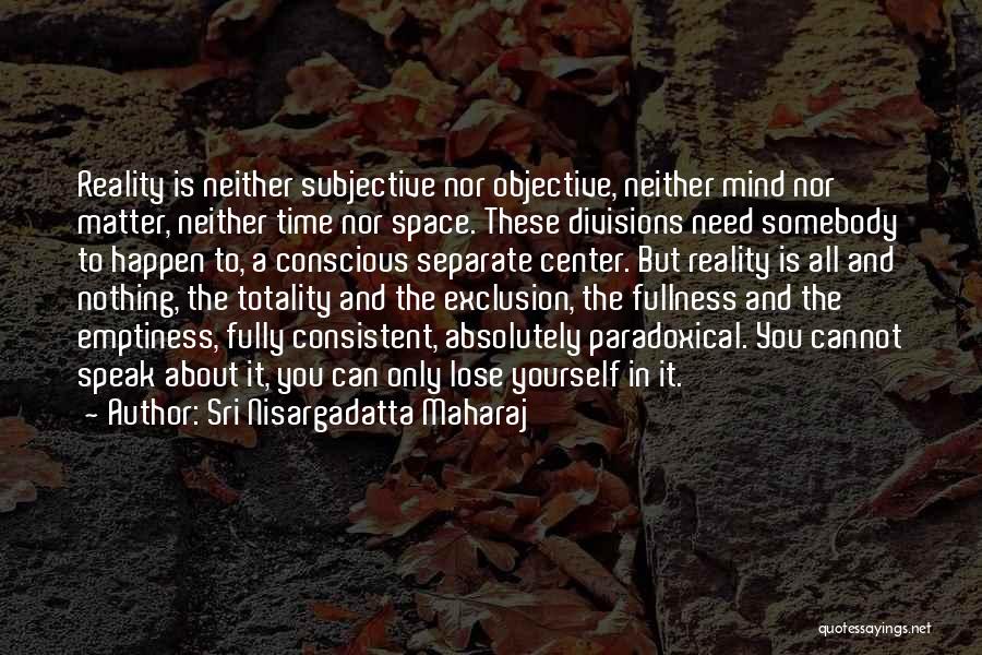 Speak Yourself Quotes By Sri Nisargadatta Maharaj