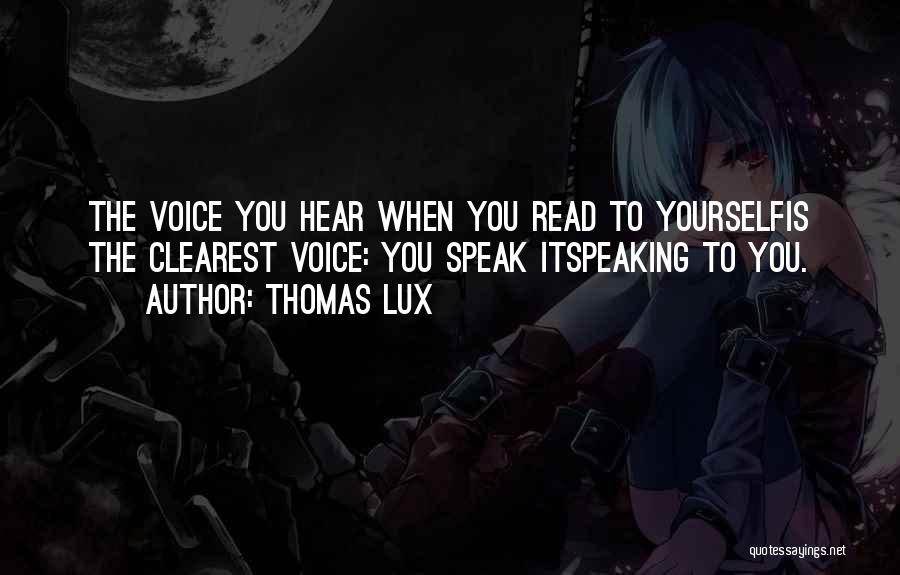 Speak Yourself Quotes By Thomas Lux