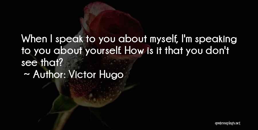 Speak Yourself Quotes By Victor Hugo