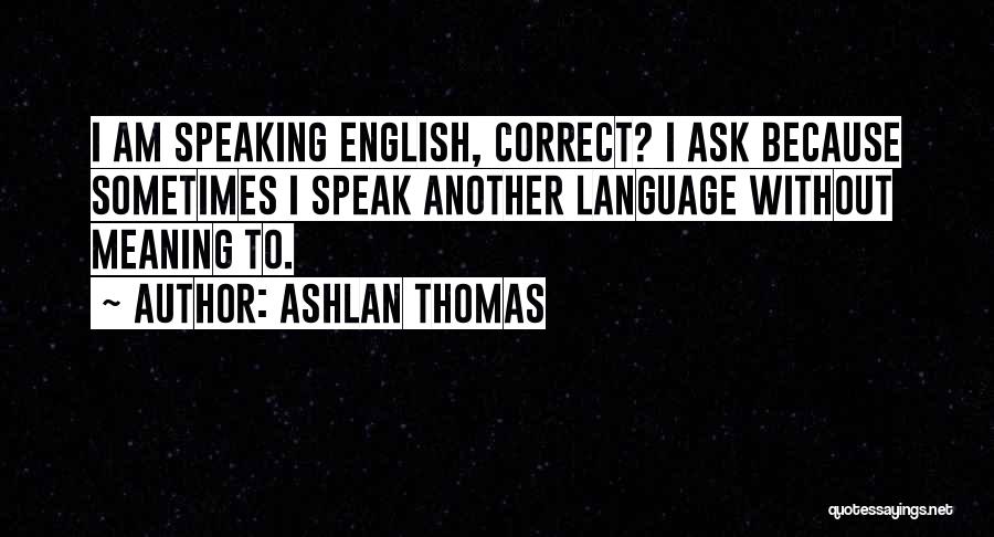Speaking Another Language Quotes By Ashlan Thomas