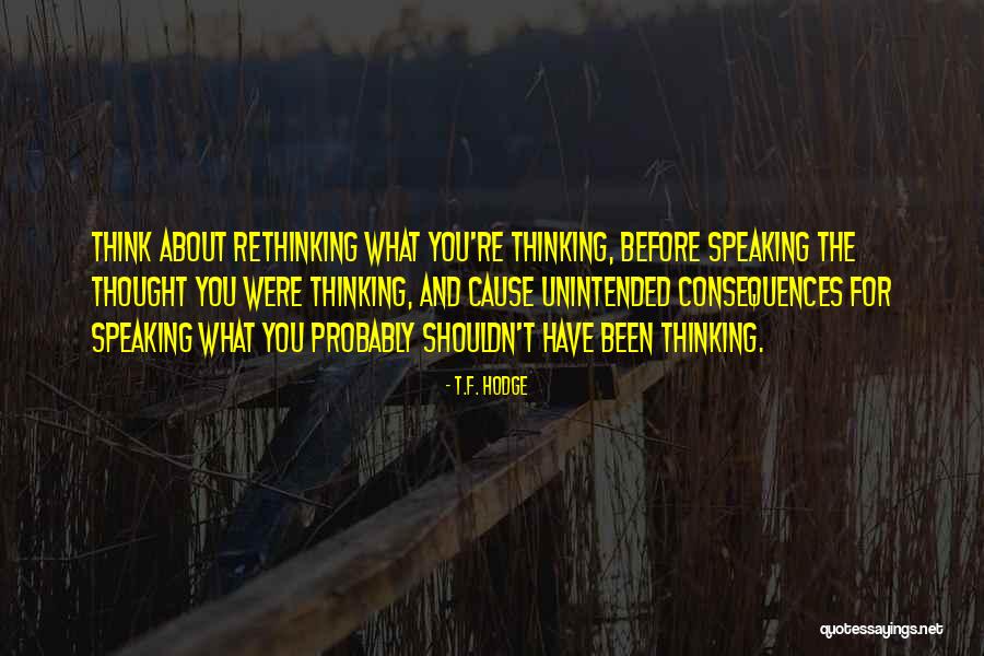 Speaking Before You Think Quotes By T.F. Hodge Speaking Before You Think Quotes By T.F. Hodge