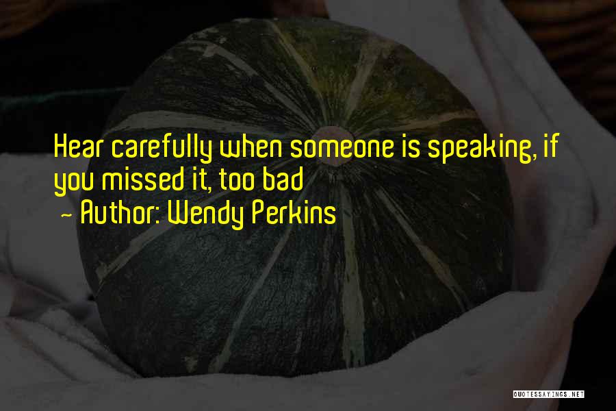 Speaking Carefully Quotes By Wendy Perkins