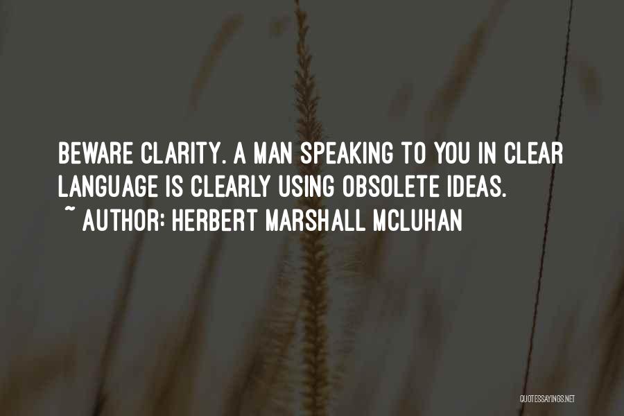 Speaking Clearly Quotes By Herbert Marshall Mcluhan