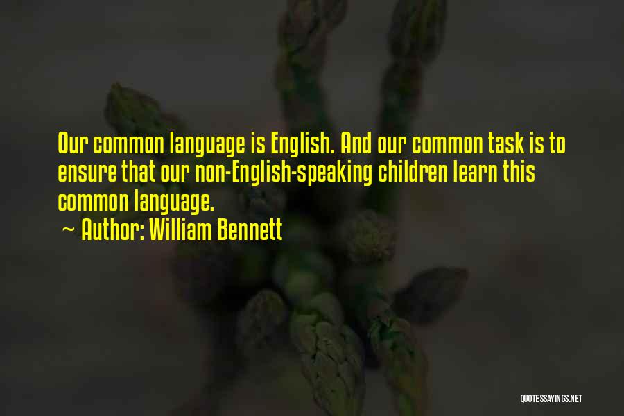 Speaking English Language Quotes By William Bennett