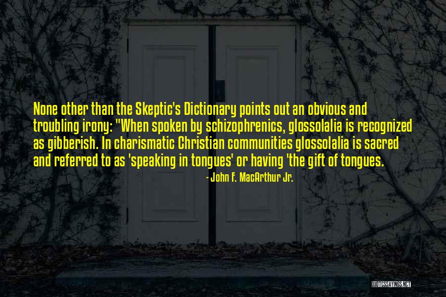 Speaking In Tongues Quotes By John F. MacArthur Jr. Speaking In Tongues Quotes By John F. MacArthur Jr.