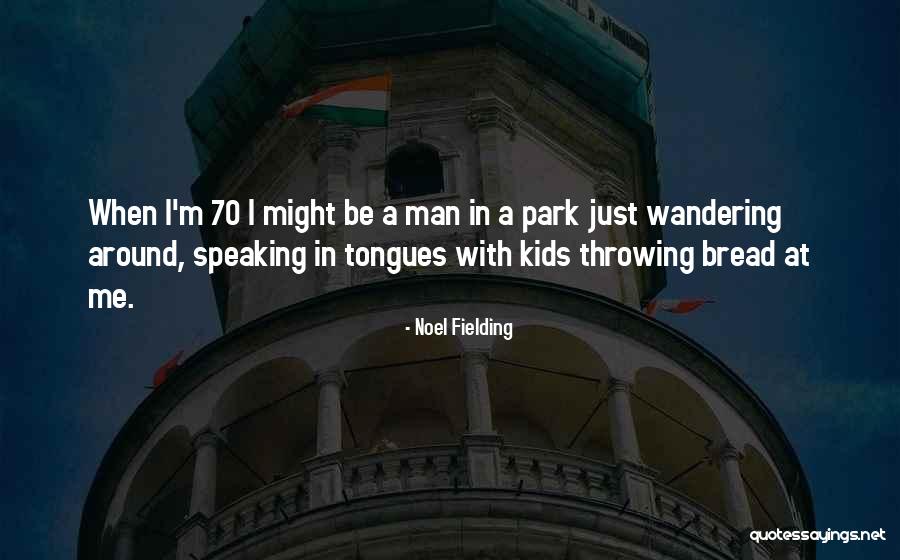 Speaking In Tongues Quotes By Noel Fielding Speaking In Tongues Quotes By Noel Fielding