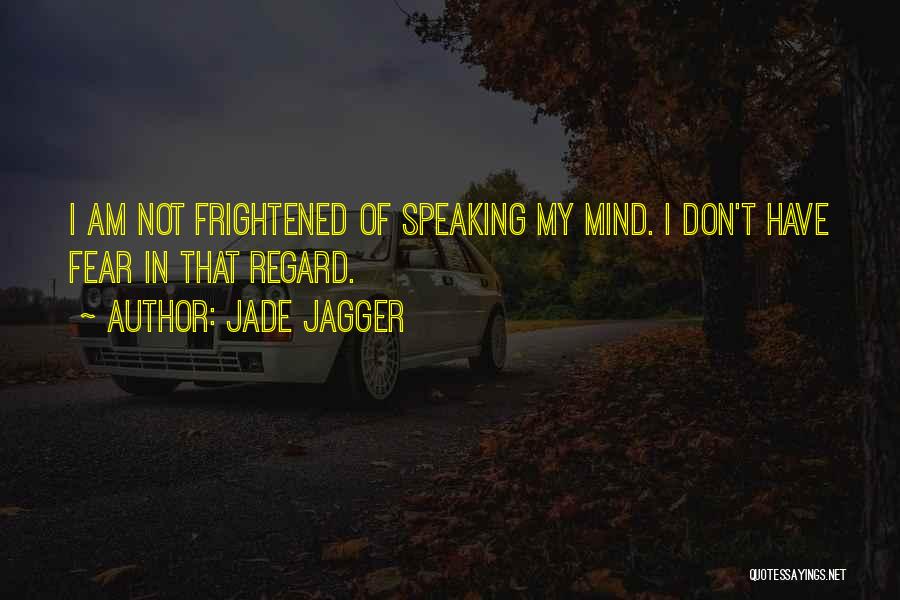 Speaking My Mind Quotes By Jade Jagger