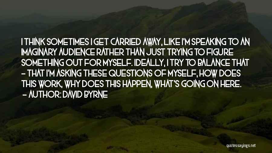 Speaking Out Quotes By David Byrne
