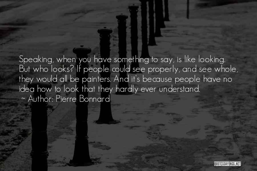 Speaking Properly Quotes By Pierre Bonnard