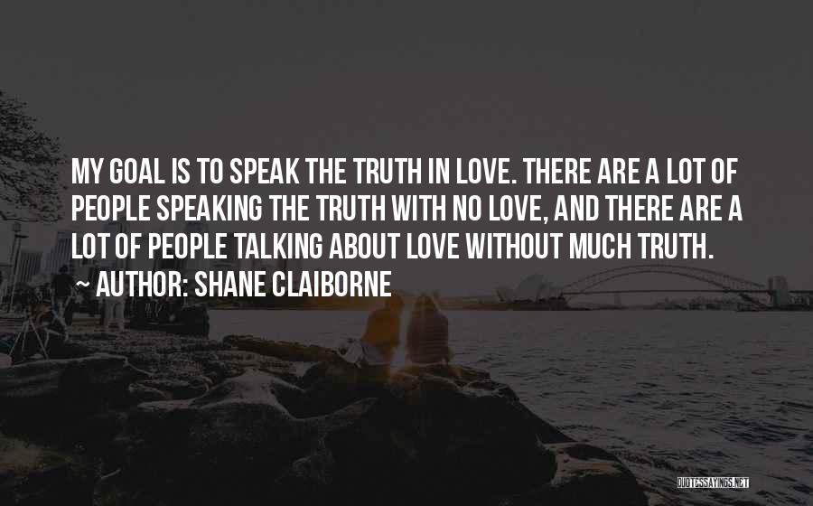 Speaking The Truth In Love Quotes By Shane Claiborne