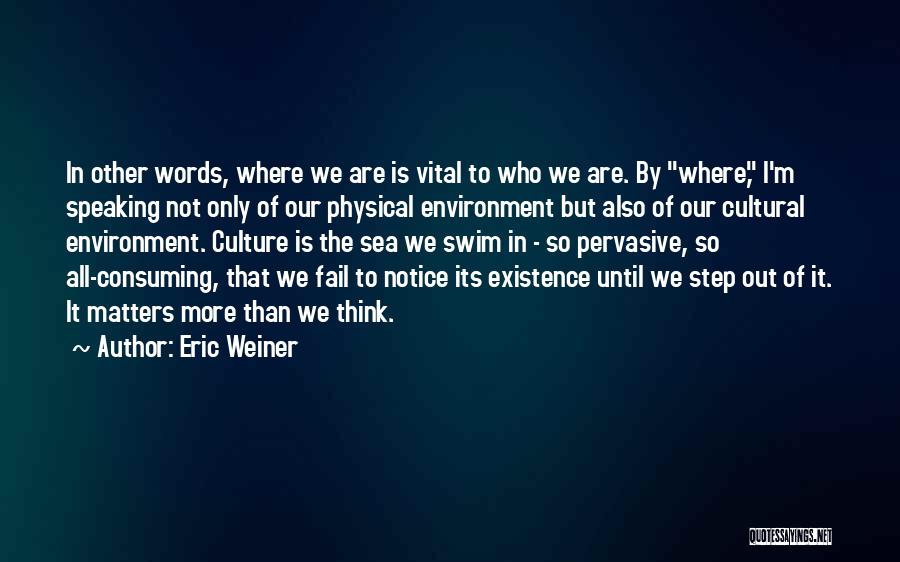 Speaking Things Into Existence Quotes By Eric Weiner