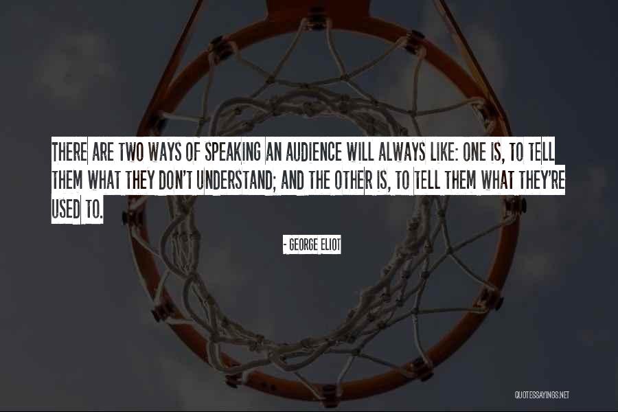 Speaking To An Audience Quotes By George Eliot Speaking To An Audience Quotes By George Eliot