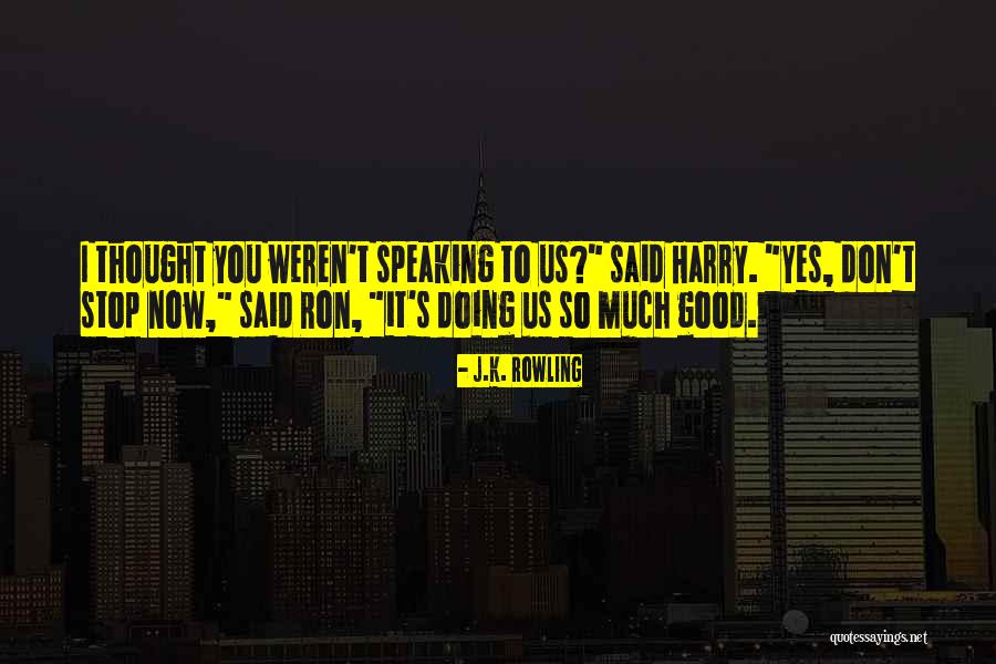 Speaking To You Quotes By J.K. Rowling Speaking To You Quotes By J.K. Rowling