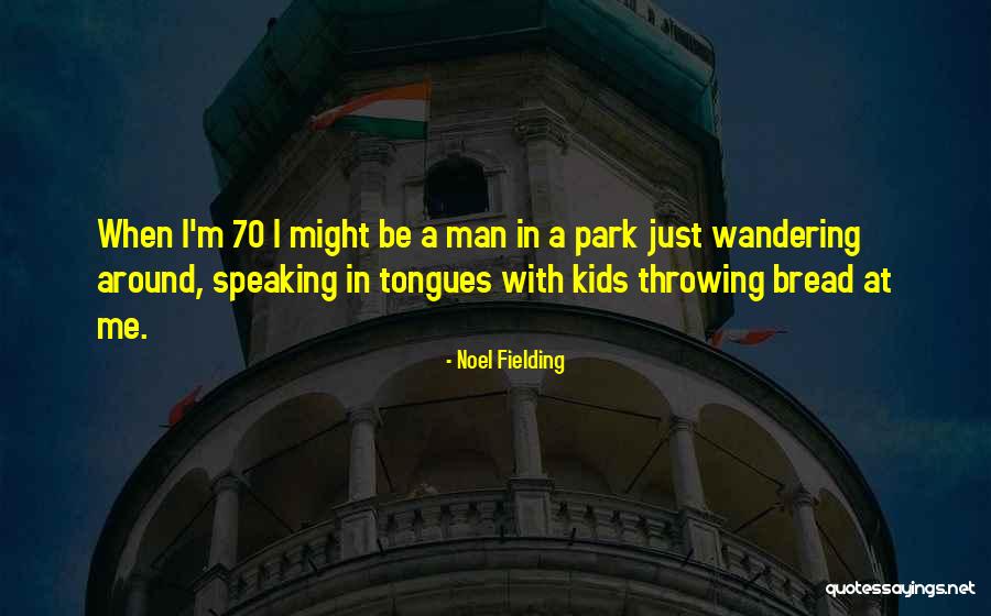 Speaking Tongues Quotes By Noel Fielding Speaking Tongues Quotes By Noel Fielding