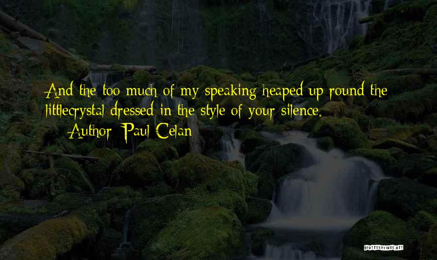 Speaking Too Much Quotes By Paul Celan