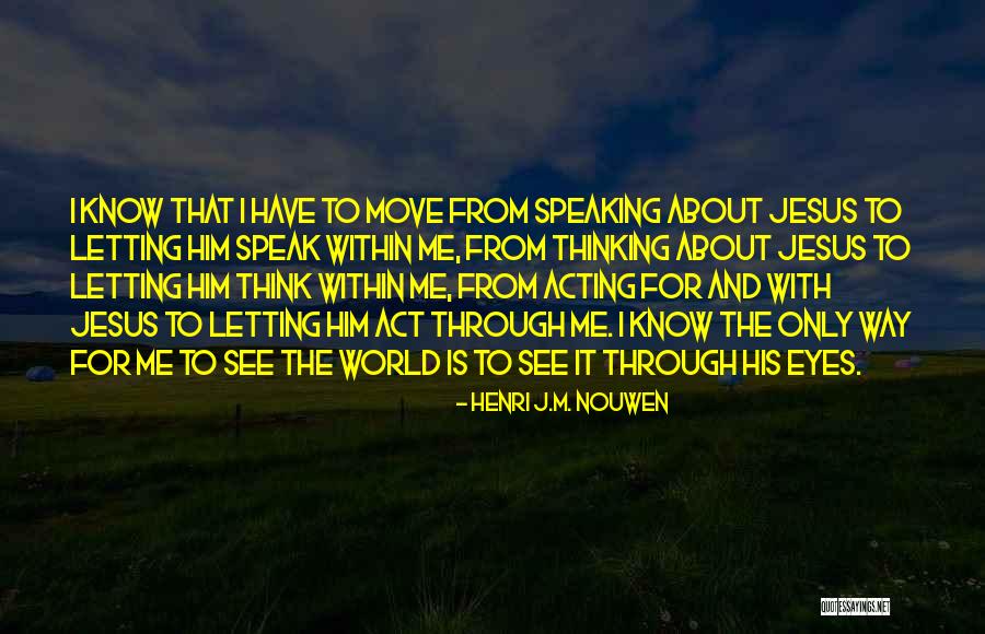Speaking With Your Eyes Quotes By Henri J.M. Nouwen Speaking With Your Eyes Quotes By Henri J.M. Nouwen