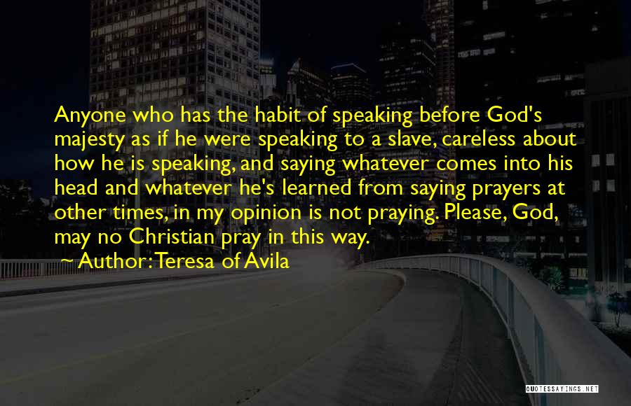 Speaking Your Opinion Quotes By Teresa Of Avila