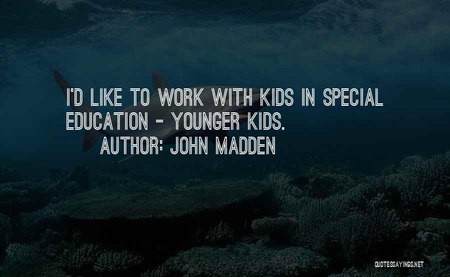 Special Education Quotes By John Madden