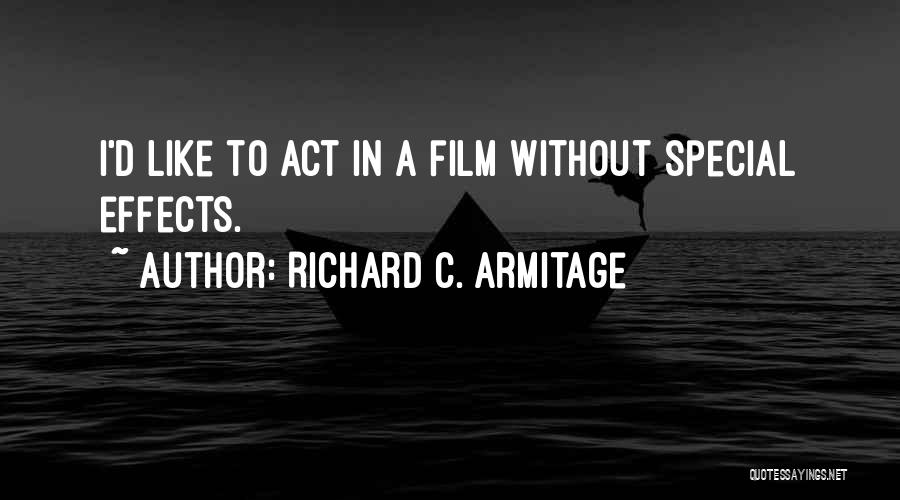 Special Effects Quotes By Richard C. Armitage