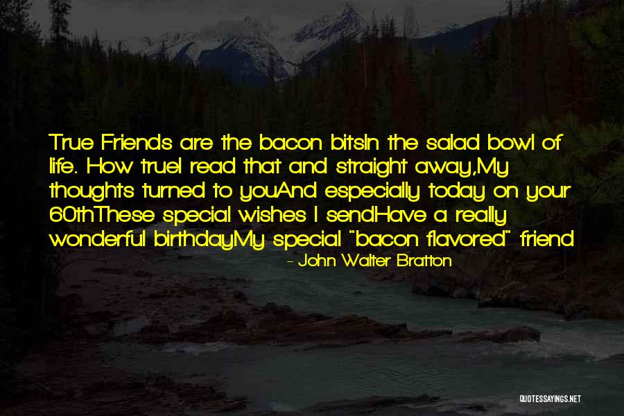 Special Friend Birthday Quotes By John Walter Bratton Special Friend Birthday Quotes By John Walter Bratton