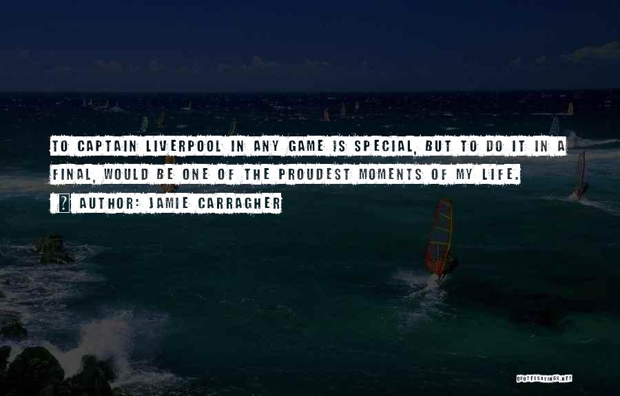 Special Moments In Life Quotes By Jamie Carragher