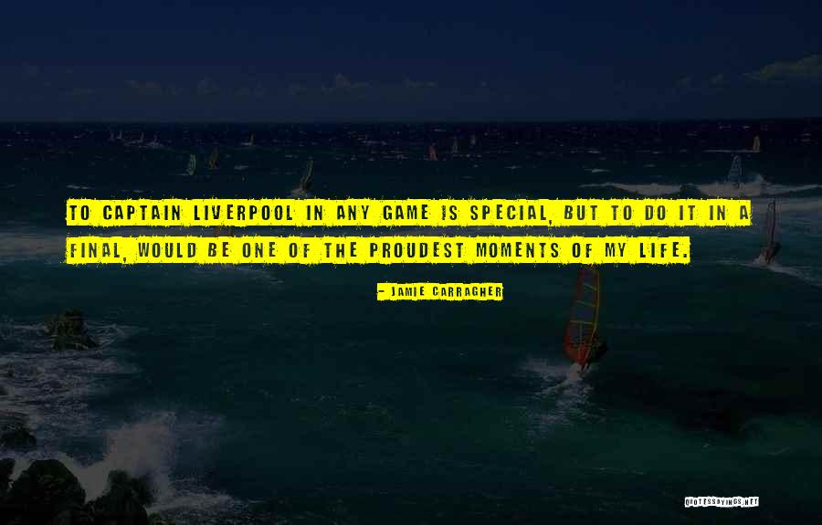 Special Moments Quotes By Jamie Carragher Special Moments Quotes By Jamie Carragher