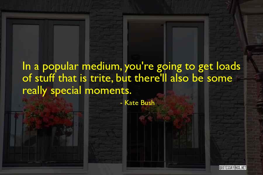Special Moments Quotes By Kate Bush Special Moments Quotes By Kate Bush