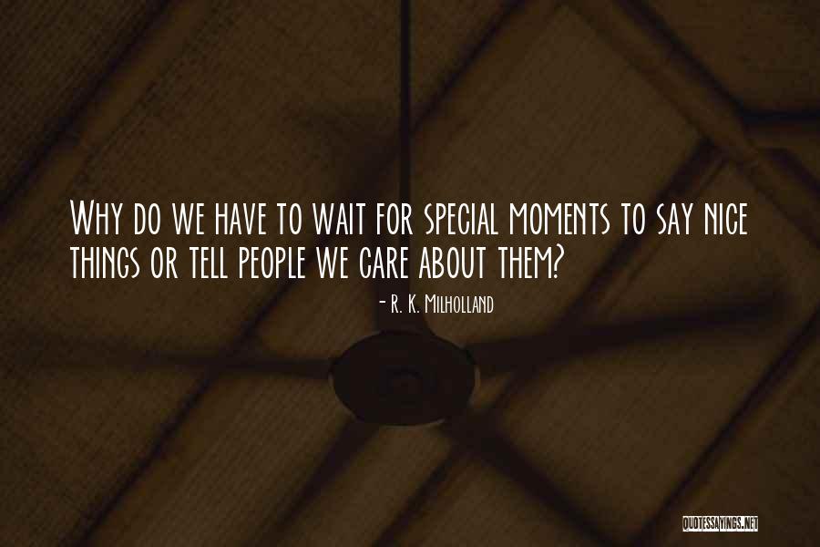 Special Moments Quotes By R. K. Milholland Special Moments Quotes By R. K. Milholland
