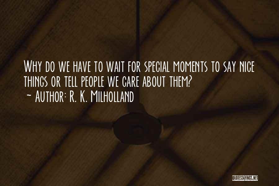Special Moments With You Quotes By R. K. Milholland
