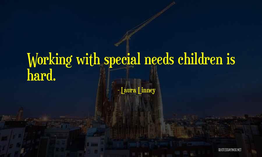 Special Needs Children Quotes By Laura Linney Special Needs Children Quotes By Laura Linney