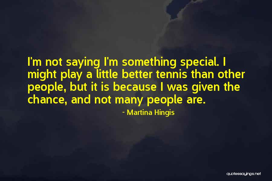 Special People Quotes By Martina Hingis Special People Quotes By Martina Hingis