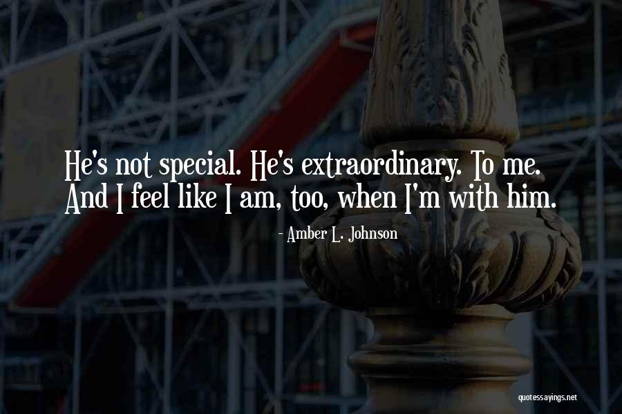 Special To Him Quotes By Amber L. Johnson Special To Him Quotes By Amber L. Johnson