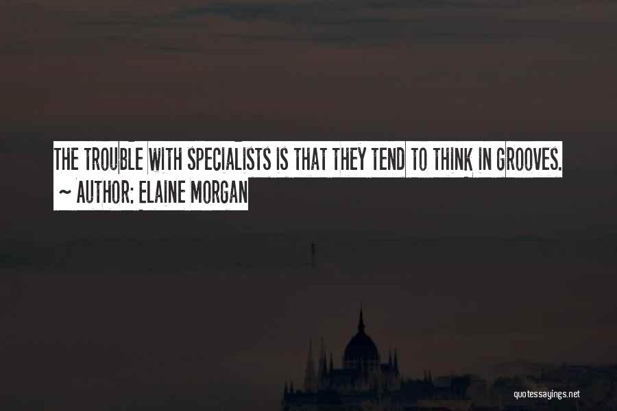 Specialists Quotes By Elaine Morgan