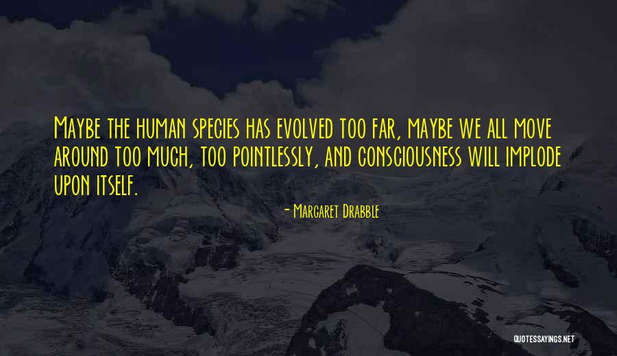 Species 2 Quotes By Margaret Drabble Species 2 Quotes By Margaret Drabble