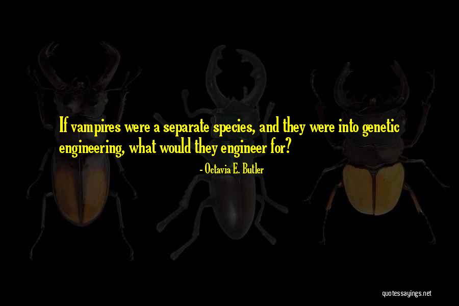 Species 2 Quotes By Octavia E. Butler Species 2 Quotes By Octavia E. Butler