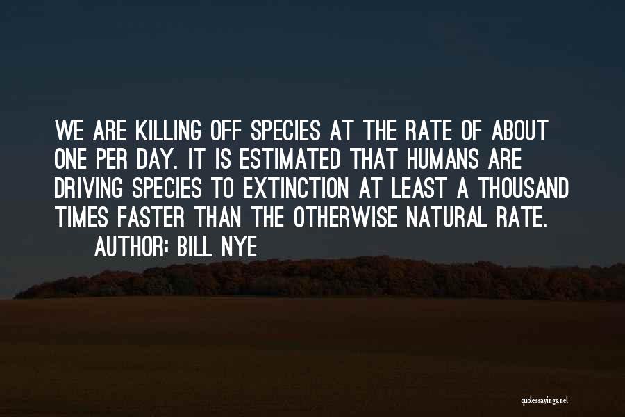 Species Extinction Quotes By Bill Nye
