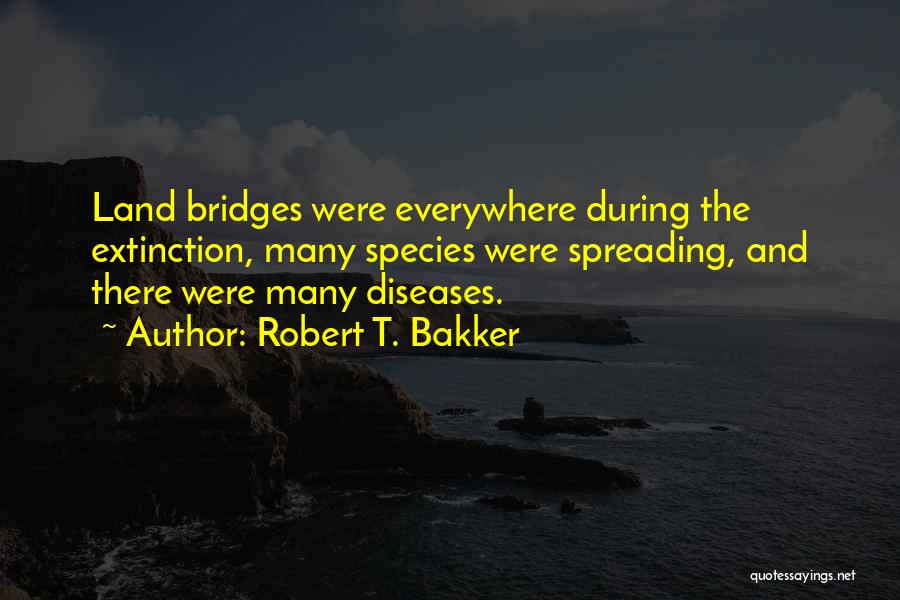 Species Extinction Quotes By Robert T. Bakker