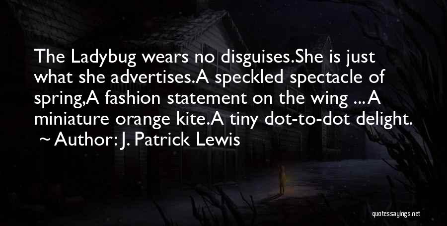 Spectacle Quotes By J. Patrick Lewis