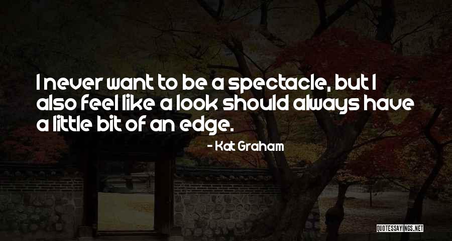 Spectacle Quotes By Kat Graham