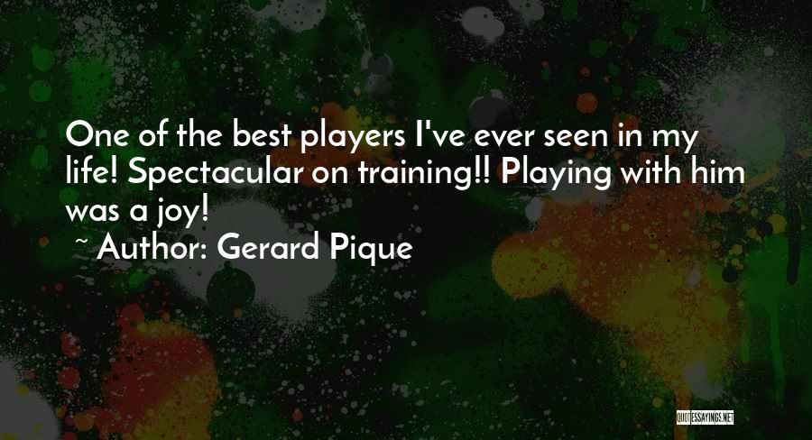 Spectacular Quotes By Gerard Pique