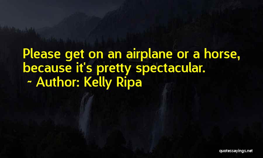 Spectacular Quotes By Kelly Ripa