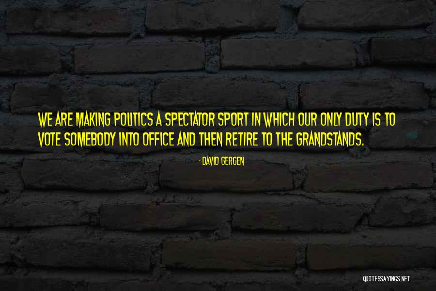 Spectator Quotes By David Gergen Spectator Quotes By David Gergen
